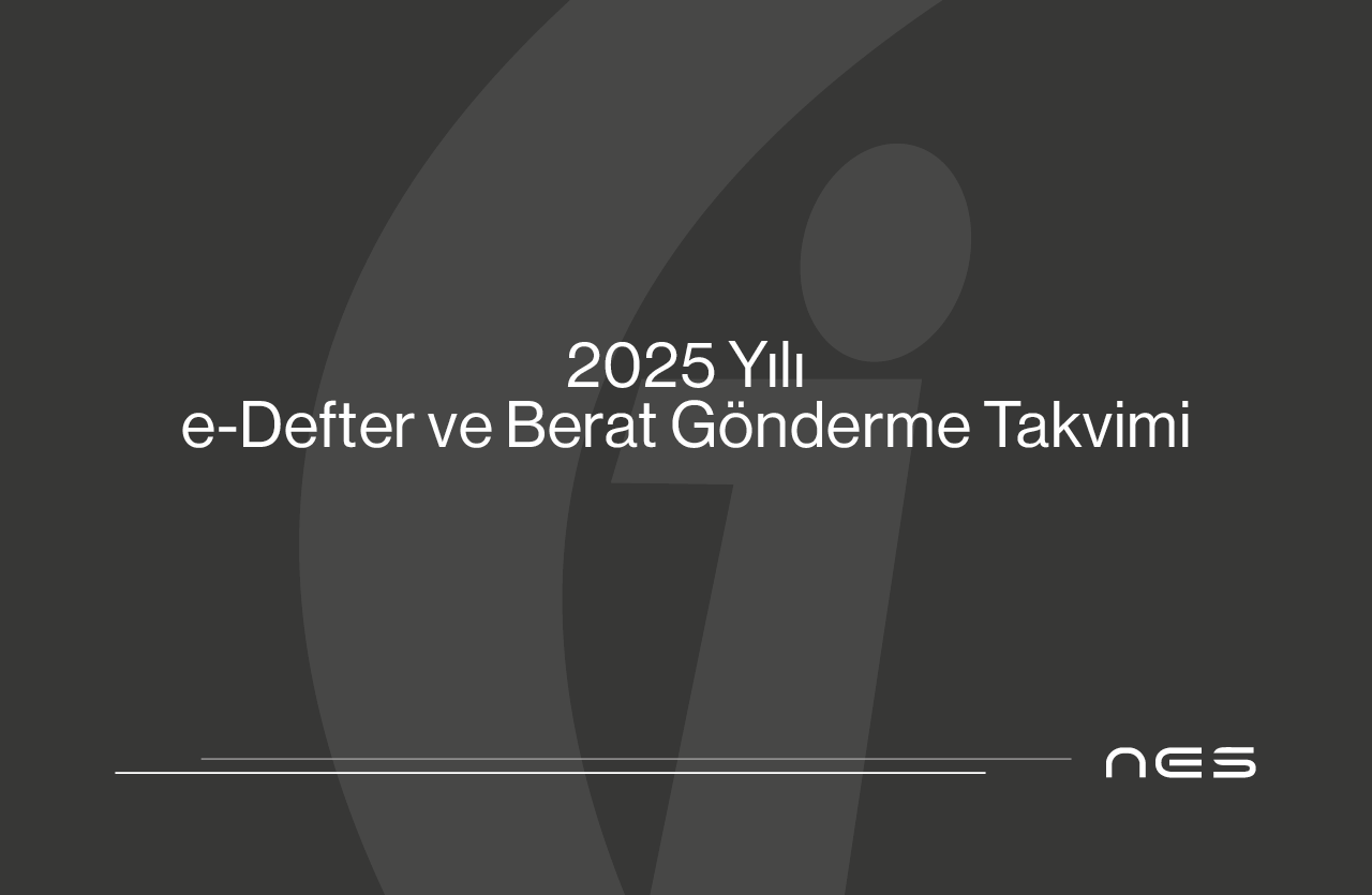 2025 Yılı e-Defter ve Berat Gönderme Süreleri (Kurumlar Vergisi Mükellefleri – Tüzel Kişiler)