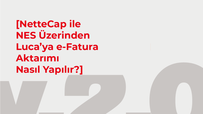 Luca Fatura Aktarımı Nasıl Yapılır? – NES ile Otomatik Muhasebe Entegrasyonu