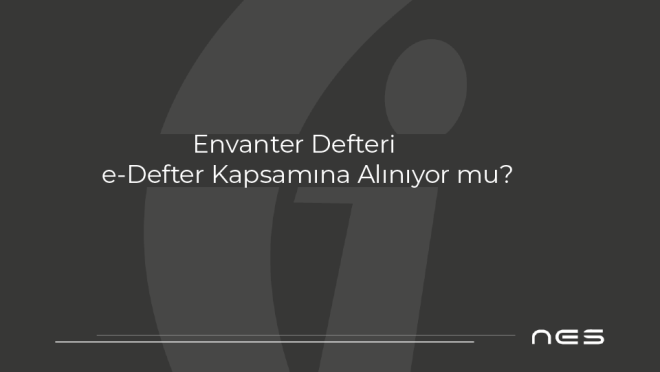 Envanter Defteri e‑Defter Kapsamına Alınıyor mu?