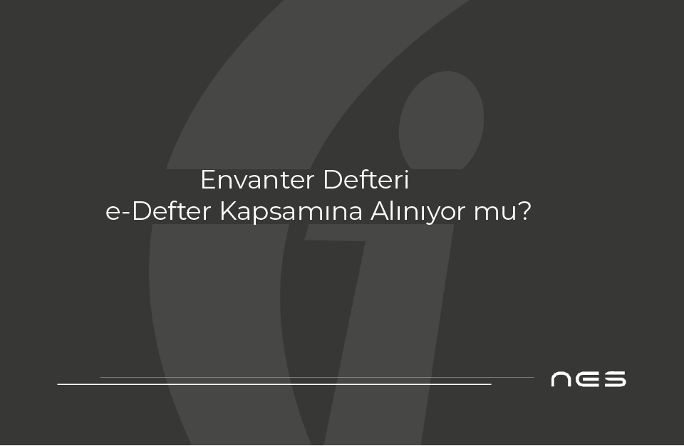 Envanter Defteri e‑Defter Kapsamına Alınıyor mu?