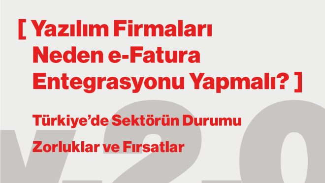 Yazılım Firmaları Neden e-Fatura Entegrasyonu Yapmalı? Türkiye’de Sektörün Durumu, Zorluklar ve Fırsatlar