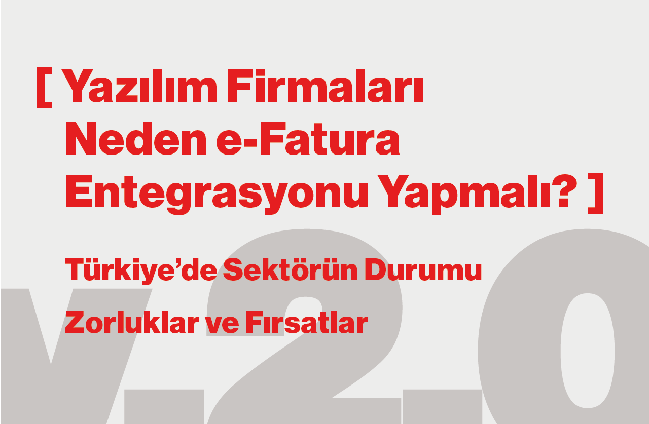 Yazılım Firmaları Neden e-Fatura Entegrasyonu Yapmalı? Türkiye’de Sektörün Durumu, Zorluklar ve Fırsatlar