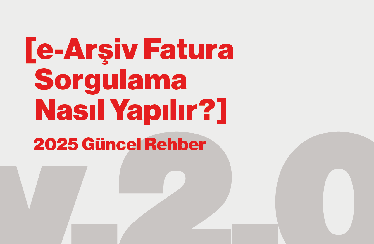 e-Arşiv Fatura Sorgulama Nasıl Yapılır? [2025 Güncel Rehber]