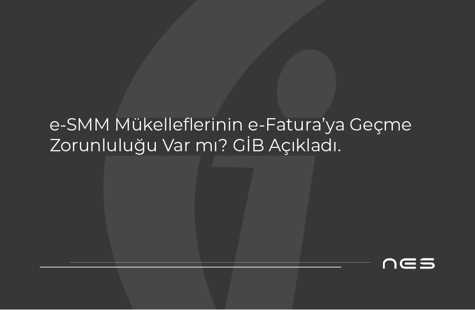 📢 e-SMM Mükelleflerinin e-Fatura’ya Geçme Zorunluluğu Var mı? GİB Açıkladı.
