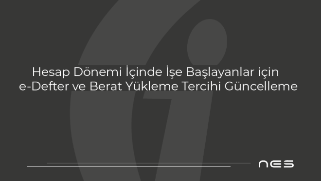 Hesap Dönemi İçinde İşe Başlayanlar için e-Defter ve Berat Yükleme Tercihi Güncelleme İmkânı (08.08.2025)