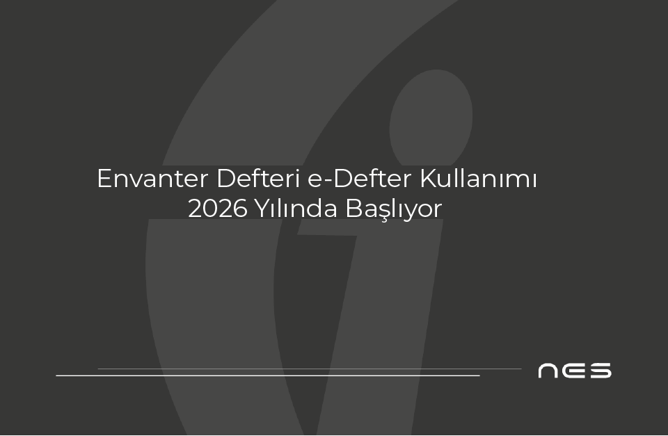 Envanter Defteri e-Defter Kullanımı 2026’da Başlıyor (GİB Duyurusu – 13.10.2025)