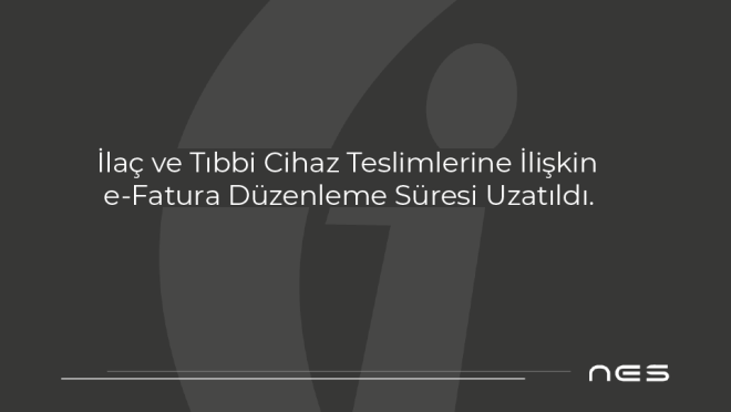 İlaç ve Tıbbi Cihaz Teslimlerine İlişkin e-Fatura Düzenleme Süresi Uzatıldı (GİB – 14.10.2025)