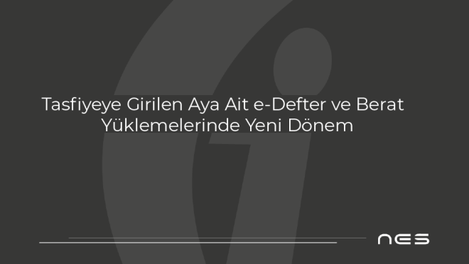 Tasfiye e-Defter ve Berat Yüklemelerinde Yeni Dönem (09.10.2025)